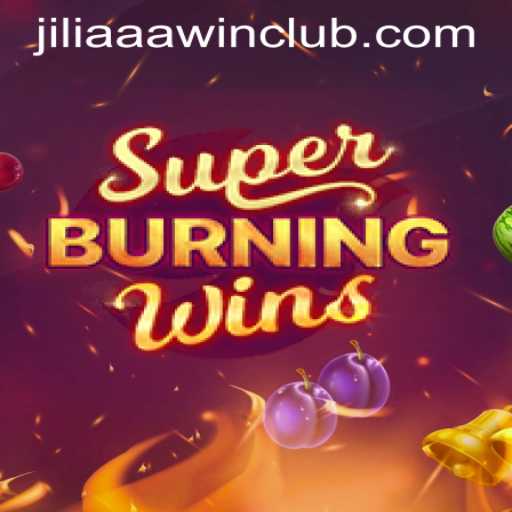 Exploring the Thrills of SuperBurningWins in JILIAAA WIN CLUB